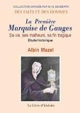 La Premiere Marquise de Ganges. Sa Vie, Ses Malheurs, Sa Fin Tragique. Etude Historique by 