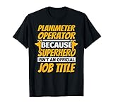 PLANIMETER OPERATOR Funny Humor Gift T-Shirt
