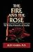 The Fire and the Rose: The Wedding of Spirituality and Sexuality by