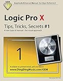 Logic Pro X - Tips, Tricks, Secrets #1: A new type of manual - the visual approach (Volume 1) by Edgar Rothermich