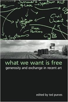 What We Want Is Free: Generosity and Exchange in Recent Art (SUNY series in Postmodern Culture) What We Want Is Free: Generosity and Exchange in Recent Art (SUNY series in Postmodern Culture)
