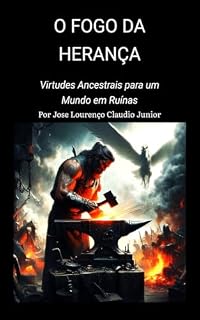 Livro O Fogo da Herança: Virtudes Ancestrais para um Mundo em Ruínas
