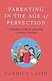 Parenting In the Age of Perfection: A Modern Guide To Nurturing a Success Mindset