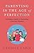 Parenting In the Age of Perfection: A Modern Guide To Nurturing a Success Mindset - Book by Candice Lapin