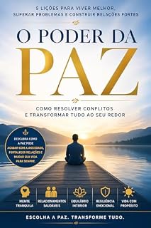 Livro O Poder da Paz: Como Resolver Conflitos e Transformar Tudo ao Seu Redor: 5 Lições Para Viver Melhor, Superar Problemas e Construir Relações Fortes