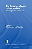 The Dynamics of Asian Labour Markets : Balancing Control and Flexibility, , 0415551110