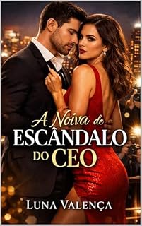 Livro A Noiva de Escândalo do CEO: Um Romance com Noivado Falso, CEO Grumpy, Só Tem uma Cama e Final Feliz