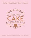 Designer Cake Decorating: Recipes and Step-by-step Techniques from Top Wedding Cake Makers by