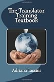 The Translator Training Textbook: Translation Best Practices, Resources & Expert Interviews