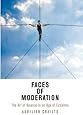 Faces of Moderation: The Art of Balance in an Age of Extremes (Haney Foundation Series)