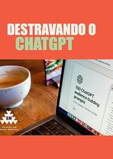 Livro DESTRAVANDO O CHATGPT: Trabalhe de casa com essa ferramenta rápida e eficiente