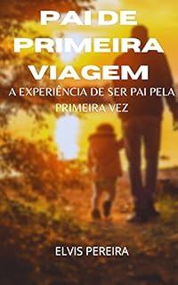 Livro Pai De Primeira Viagem: a experiência de ser pai pela primeira vez