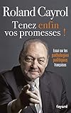 Tenez enfin vos promesses ! : Essai sur las pathologies politiques françaises by 