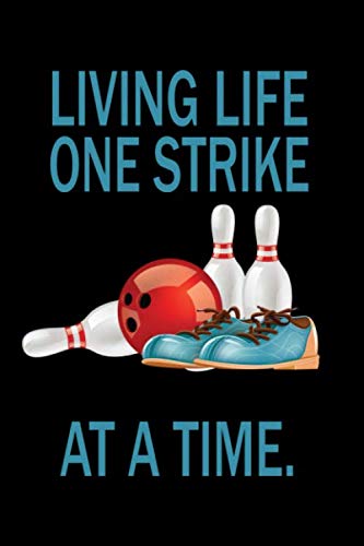 Bowling Gift Living Life One Strike At A Time Bowler Notebook: Bowling Journal Notebook Scorebook Gift For Bowler Paperback