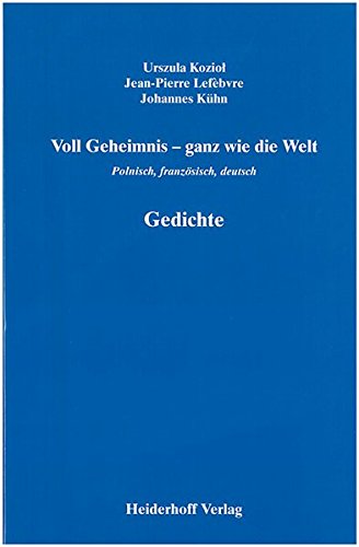 Voll Geheimnis Ganz Wie Die Welt Gedichte Polnisch Franzosisch Deutsch Koziol Urszula Kuhn Johannes Lefebvre Jean Pierre Rech Benno Amazon Nl