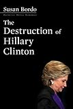 The Destruction of Hillary Clinton