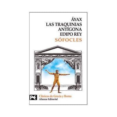 Áyax. Las Traquinias. Antígona. Edipo rey (El Libro De Bolsillo - Bibliotecas Temáticas - Biblioteca De Clásicos De Grecia Y Roma) Áyax. Las Traquinias. Antígona. Edipo rey (El Libro De Bolsillo - Bibliotecas Temáticas - Biblioteca De Clásicos De Grecia Y Roma)