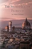 The Sweet Hills of Florence by Jan Wallace Dickson