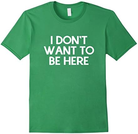 Men's I don't want to be here shirt Small Grass