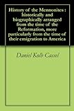 History of the Mennonites : historically and biographically arranged from the time of the Reformation, more particularly from the time of their emigration to America