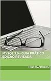 MySQL 5.6 - Guia Prático Edição Revisada: Edição Revisada (Portuguese Edition)