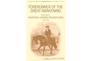 Forerunner of the Great Awakening: Sermons by Theodorus Jacobus Frelinghuysen (1691-1747) (Historical Series of the Reformed Church in America)