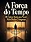 Livro A Força do Tempo: O Único Bem que Você Não Pode Comprar
