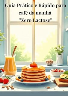 Livro Guia Prático e Rápido para café da manhã Zero Lactose: Receitas Zero Lactose