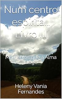 Livro Num centro espírita... Livro III: Momentos que a Alma Elege