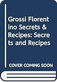 Grossi Florentino: Secrets &Amp; Recipes by