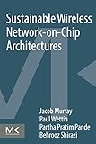 Sustainable Wireless Network-on-Chip Architectures by Jacob Murray, Paul Wettin