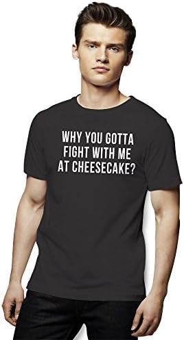 Why You Gotta Fight With me at Cheesecake Man's T-Shirt Small Grey