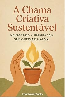 Livro A Chama Criativa Sustentável : Navegando a Inspiração Sem Queimar a Alma