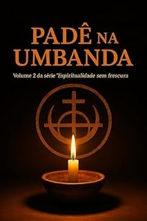 Livro Padê na Umbanda: Da farinha ao axé: fundamentos e práticas para firmar sua esquerda com respeito e verdade (Espiritualidade Sem Frescura)