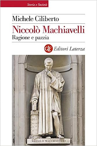 Michele Ciliberto - Niccolò Machiavelli. Ragione e pazzia (2019)
