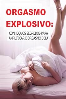 Livro ORGASMO EXPLOSIVOS : CONHEÇA OS SEGREDOS PARA AMPLIFICAR O ORGASMO DELA