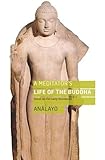 A Meditator's Life of the Buddha: Based on the Early Discourses