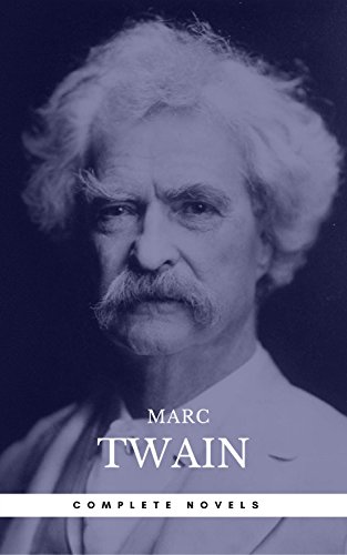 Mark Twain: The Complete Novels [newly updated] [13 novels: The Adventures of Tom Sawyer; The Adventures of Huckleberry Finn; The Prince and the Pauper; ... (The Greatest Writers of All Time) by [Twain, Mark, Center, Book]