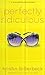 Perfectly Ridiculous: A Universally Misunderstood Novel (Perfectly Dateless)