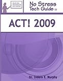 No Stress Tech Guide To ACT! 2009 by Indera E Murphy
