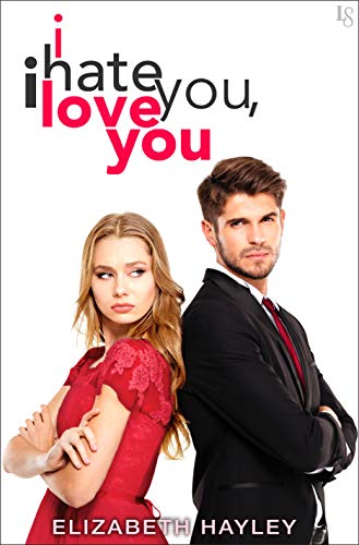 I Hate You, I Love You by [Hayley, Elizabeth]