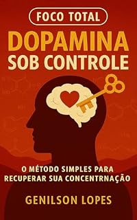 Livro Dopamina Sob Controle: Reaprenda a focar, recuperar prazer nas coisas simples e dominar o autocontrole em uma era de estímulos infinitos.