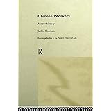 Chinese Workers: A New History (Routledge Studies in the Modern History of Asia)