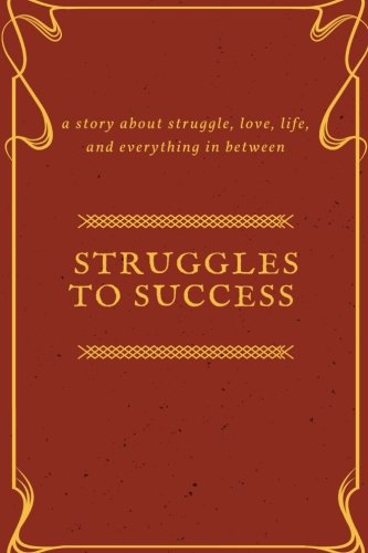 Struggles To Success A Story About Struggle Love Life And Everything In Between Blank Journal 6 X 9 Diary Memoir Book Volume 1 Journal Blank 9781979508124 Amazon Com Books