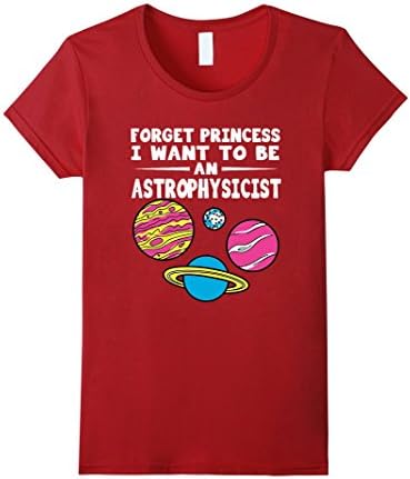 Women's Kids shirt- FORGET PRINCESS I WANT TO BE AN ASTROPHYSICIST Large Cranberry