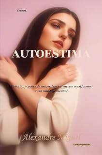 Livro Autoestima: Descubra o poder da autoestima e comece a transformar a sua vida hoje mesmo!