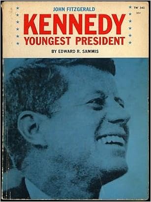John Fitzgerald Kennedy Youngest President Edward R Sammis Amazon Com Books