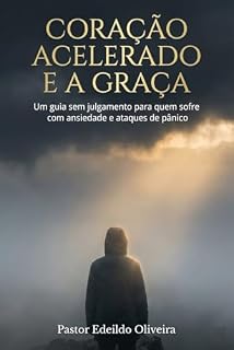 Livro Coração Acelerado e a Graça: Um guia sem julgamento para quem sofre com ansiedade e ataques de pânico (Série Vida Cristã e Saúde Mental)