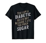 Yes I am a Diabetic Sarcastic Gift T-Shirt