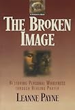 The Broken Image: Restoring Personal Wholeness through Healing Prayer by